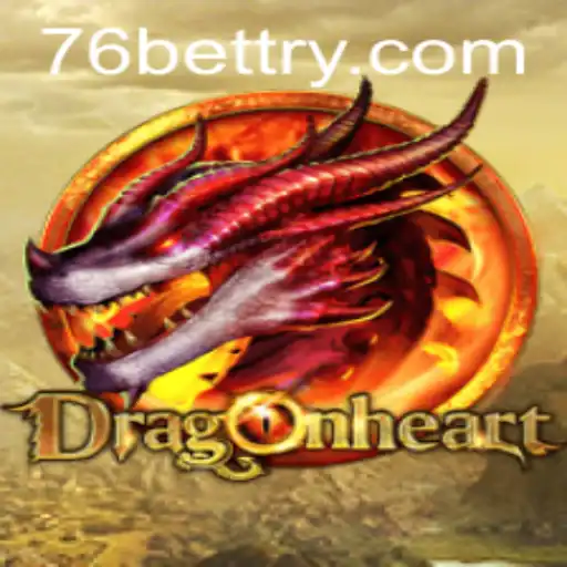 Exploring the Epic Adventures of DragonHeart and the Thrill of 76bet