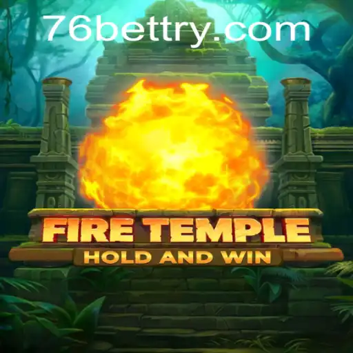 FireTemple: The Game That Ignites Your Imagination with 76bet